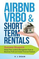 Airbnb, Vrbo & Short-Term Rentals: Success Blueprint: Stress-Free Landlord Management Tools to Maximize Profit and Create Financial Freedom B0DYN54MF5 Book Cover