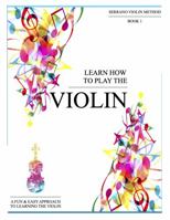 Learn How to Play the Violin : A Fun & Easy Approach to Learning the Violin 1735217905 Book Cover