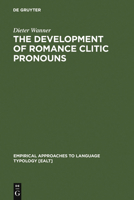 The Development of Romance Clitic Pronouns: From Latin to Old Romance (Empirical Approaches to Language Typology, Vol 3) 311010847X Book Cover