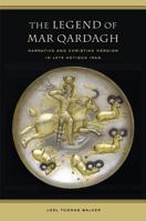 The Legend of Mar Qardagh: Narrative and Christian Heroism in Late Antique Iraq (Transformation of the Classical Heritage) 0520245784 Book Cover