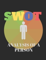 SWOT Analysis of a Person: Notebook for Assessing a Person’s Strengths, Weaknesses, Opportunities, and Threats 1700273094 Book Cover