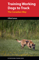 Training Working Dogs to Track: The Canadian Way (K9 Professional Training Series) 155059964X Book Cover