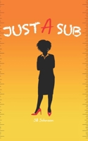 Just A Sub: substitute teacher book and supplies, educators book for students, substitute teacher gifts, teacher's easy reader book B0CRGX2M1Y Book Cover