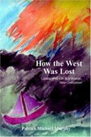 How the West Was Lost: Coping With Life in a Strange, New Civilization 1420855301 Book Cover