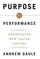 Purpose to Performance: Innovative New Value Chains 161961653X Book Cover