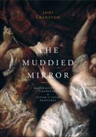 The Muddied Mirror: Materiality and Figuration in Titian's Later Paintings 0271035293 Book Cover