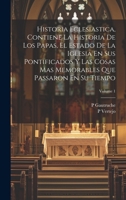 Historia Eclesiastica, Contiene La Historia De Los Papas, El Estado De La Iglesia En Sus Pontificados Y Las Cosas Mas Memorables Que Passaron En Su Tiempo; Volume 1 1021745243 Book Cover