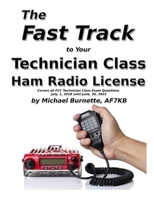 The Fast Track to Your Technician Class Ham Radio License: Covers all FCC Technician Class Exam Questions July 1, 2018 until June 30, 2022 1720317992 Book Cover