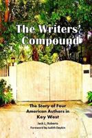 The Writers' Compound: The Story of Four American Authors in Key West 0692184856 Book Cover