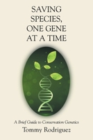 Saving Species, One Gene at a Time: A Brief Guide to Conservation Genetics B0F8VDDFXZ Book Cover