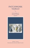 Patchwork Tango: 40 témoignages de danseurs Tango Argentin! (French Edition) 2322599077 Book Cover