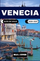 VENECIA GUÍA DE VIAJE 2026–2027: Una guía práctica para planificar su viaje, con rutas por barrios, consejos de transporte acuático e información ... visitan la zona o regresan. (Spanish Edition) B0GZYBX29H Book Cover