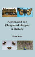Ashton and the Chequered Skipper A History 1787197549 Book Cover