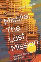 Missile: The Last Mission: When the Road Ends, the War Begins B0DZJ2F9MG Book Cover