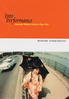 Into Performance: Japanese Women Artists In New York 0813535212 Book Cover