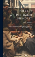 Ueber Die Wupperthaler Mundart: Vortrag Gehalten Im Bergischen Geschichtsverein Zu Barmen, Februar 1895 (German Edition) 1020022760 Book Cover