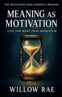 Meaning as Motivation (The Motivation Code) B0G49C6H82 Book Cover
