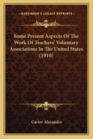 Some Present Aspects of the Work of Teachers' Voluntary Associations in the United States 1275485340 Book Cover