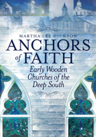 Anchors of Faith: Early Wooden Churches of the Deep South 1603063110 Book Cover