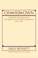 On Her Own: Journalistic Adventures from San Francisco to the Chinese Revolution, 1917-1927 156324182X Book Cover