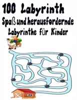 100 Labyrinth Spa� und herausfordernde Labyrinthe f�r Kinder: Labyrinth-Aktivit�tsbuch. Arbeitsmappe f�r Spiele, R�tsel und Probleme. (8,5 '' x 11,5 '') Alter 4-8 null Book Cover