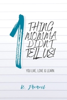 1 Thing Momma Didn't Tell Us!: You Live, Love & Learn. B0CF45CL6L Book Cover