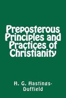 Preposterous Principles and Practices of Christianity 1479176907 Book Cover