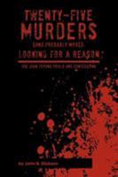 Twenty-Five Murders (and Probably More): Looking for a Reason: The Juan Corona Trials and Confessions 147714286X Book Cover