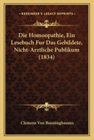 Die Hom�opathie: Ein Lesebuch F�r Das Gebildete, Nicht-�rztliche Publikum 1161101926 Book Cover