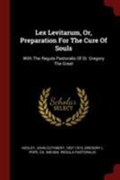 Lex Levitarum, Or, Preparation for the Cure of Souls: With the Regula Pastoralis of St. Gregory the Great 1376234785 Book Cover