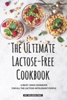 The Ultimate Lactose-Free Cookbook: A Must- Have Cookbook for All the Lactose-Intolerant People 1080081666 Book Cover