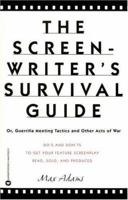 The Screenwriter's Survival Guide: Or, Guerrilla Meeting Tactics and Other Acts of War 0446676225 Book Cover