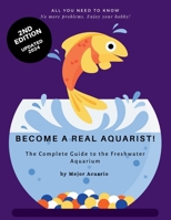 BECOME A TRUE AQUARIST!: The complete guide to the freshwater aquarium B0CL8FS5WR Book Cover
