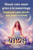 Réussir votre année 2026 grâce à la numérologie: Comprendre pour décider avec clarté et sérénité (French Edition) B0GDQ2C3X3 Book Cover