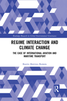 Regime Interaction and Climate Change: The Case of International Aviation and Maritime Transport 036734016X Book Cover