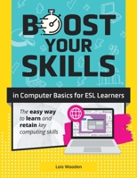 Boost Your Skills In Computer Basics for ESL Learners: (+ Online Simulations & Resources) 1640615776 Book Cover