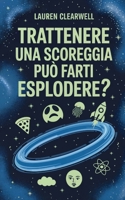 Trattenere una scoreggia può farti esplodere? 1923591053 Book Cover