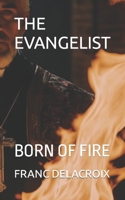 THE EVANGELIST: BORN OF FIRE B0CKXQQJHD Book Cover