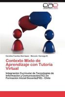Contexto Mixto de Aprendizaje con Tutoría Virtual: Integración Curricular de Tecnologías de Información y Comunicación(TIC) en Formación Inicial Docente(FID) - Chile 3659036285 Book Cover