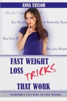 Fast Weight Loss Tricks That Work: Incredibly Easy Ways to Lose Weight Fast + 7-Day Meal Plan 1548269425 Book Cover