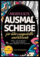 Fluch Malbuch Büro A5: "Abgefuckte Ausmal Scheiße" für Büros, Ämter und Behörden. Zum Stressabbau für alle Büroangestellten... Lustige Sprüche zum Ausmalen im Pocketformat. (German Edition) 3384427351 Book Cover