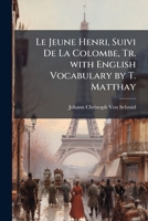 Le Jeune Henri, Suivi De La Colombe, Tr. with English Vocabulary by T. Matthay 1147182280 Book Cover