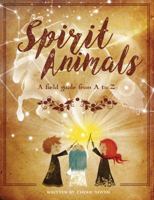 Spirit Animals: A Field Guide From A to Z 1941434800 Book Cover