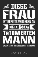 Diese Frau Ist Bereits Vergeben An Einen Sexy T�towierten Mann: Din A5 Linien Heft (Liniert) F�r Jede T�towierte Frau Notizbuch Tagebuch Planer Tattoo Notiz Buch Geschenk Journal T�towierung T�towiere 1673521673 Book Cover