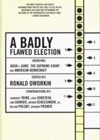 A Badly Flawed Election: Debating Bush V. Gore, the Supreme Court, and American Democracy 1565847377 Book Cover