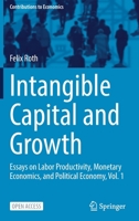 Intangible Capital and Growth: Essays on Labor Productivity, Monetary Economics, and Political Economy, Vol. 1 3030861880 Book Cover