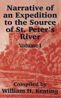 Narrative of an Expedition to the Source of St. Peter's River, Lake Winnepeck, Lake of the Woods, Performed by Order of the Secretary of War Under the Command of S. H. Long. Vol. I - War College Serie 1241458987 Book Cover