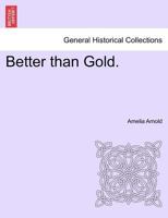 Better than Gold. 1241387648 Book Cover