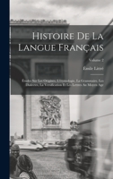 Histoire De La Langue Fran�ais: �tudes Sur Les Origines, L'�tymologie, La Grammaire, Les Dialectes, La Versification Et Les Lettres Au Moyen Age, Volume 2... 1017410887 Book Cover