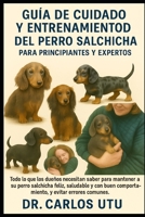 Guía de cuidado y entrenamiento del perro salchicha para principiantes y expertos: Todo lo que los dueños necesitan saber para mantener a su perro ... comportamiento, y evitar errores comunes. B0FWYRY1H5 Book Cover